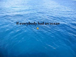 If everybody had an ocean