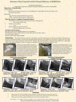 Detection of Fog Using Derived Dual Channel Difference of MODIS Data Dr. Devendra Singh ,Director