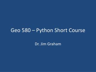 Geo 580 – Python Short Course