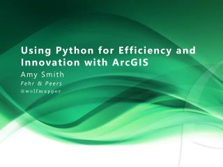 Using Python for Efficiency and Innovation with ArcGIS