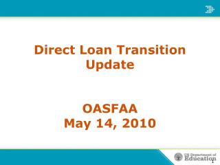 Direct Loan Transition Update OASFAA May 14, 2010