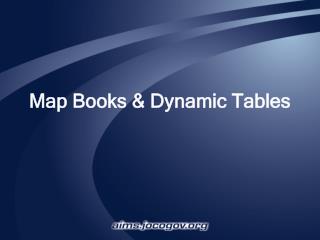 Map Books &amp; Dynamic Tables