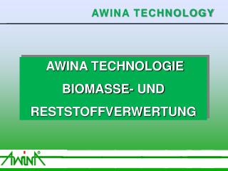 AWINA TECHNOLOGIE BIOMASSE- UND RESTSTOFFVERWERTUNG