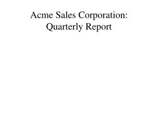 Acme Sales Corporation: Quarterly Report