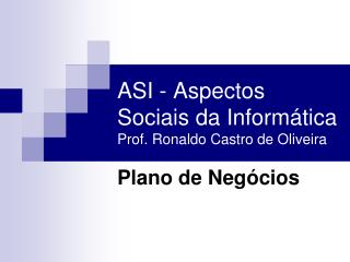 ASI - Aspectos Sociais da Informática Prof. Ronaldo Castro de Oliveira