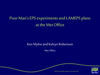 Poor Man's EPS experiments and LAMEPS plans at the Met Office