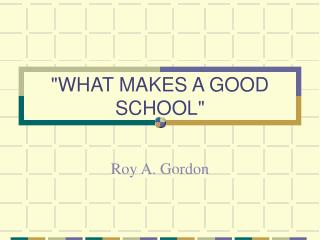 &quot;WHAT MAKES A GOOD SCHOOL&quot;