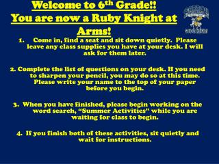 Welcome to 6 th Grade!! You are now a Ruby Knight at Arms!
