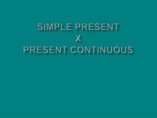 Simple Present x Present Continuous