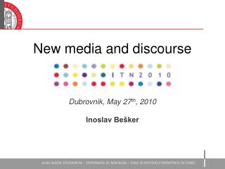 New media and discourse Dubrovnik , Ma y 27 th , 2010 Inoslav Bešker
