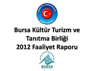Bursa Kültür Turizm ve Tanıtma Birliği 2012 Faaliyet Raporu