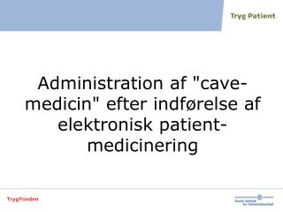 Administration af &quot;cave-medicin&quot; efter indførelse af elektronisk patient-medicinering