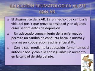 EDUCACION REUMATOLOGICA AL PTE CON AR.