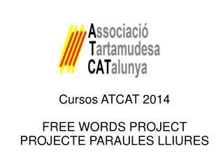 Cursos ATCAT 2014 FREE WORDS PROJECT PROJECTE PARAULES LLIURES