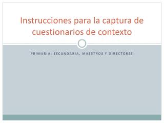 Instrucciones para la captura de cuestionarios de contexto