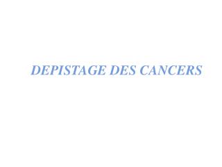 DEPISTAGE DES CANCERS