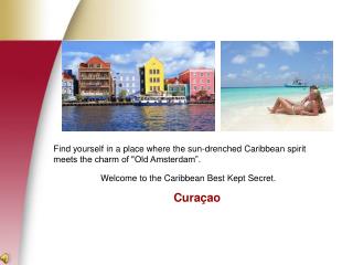 Welcome to the Caribbean Best Kept Secret. Cura ç ao