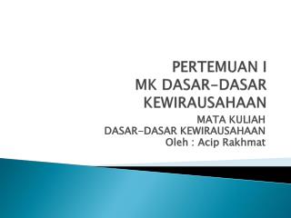 PERTEMUAN I MK DASAR-DASAR KEWIRAUSAHAAN