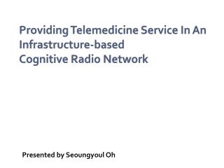 Providing Telemedicine Service In An Infrastructure-based Cognitive Radio Network