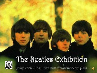 The Beatles Exhibition June 2007 - Instituto San Francisco de Asís