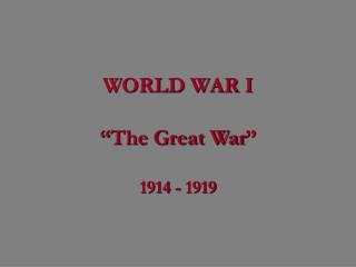 WORLD WAR I “The Great War”