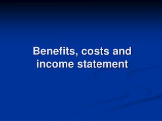 Benefits, costs and income statement
