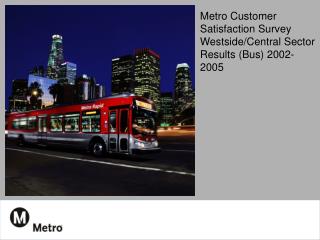 Metro Customer Satisfaction Survey Westside/Central Sector Results (Bus) 2002-2005