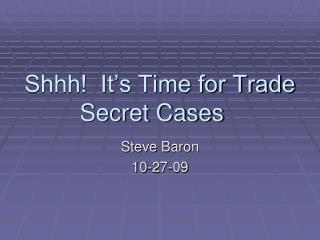 Shhh! It’s Time for Trade Secret Cases