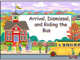 Arrival, Dismissal, and Riding the Bus