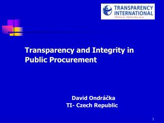 Transparency and Integrity in Public Procurement David Ondráčka 	TI- Czech Republic