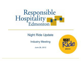 Night Ride Update Industry Meeting June 28, 2012