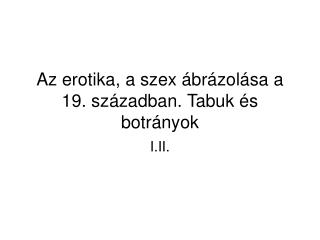 Az erotika, a szex ábrázolása a 19. században. Tabuk és botrányok