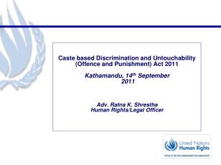 Caste based Discrimination and Untouchability (Offence and Punishment) Act 2011