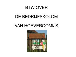 BTW OVER DE BEDRIJFSKOLOM VAN HOEVEROOMIJS