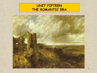 UNIT FIFTEEN THE ROMANTIC ERA