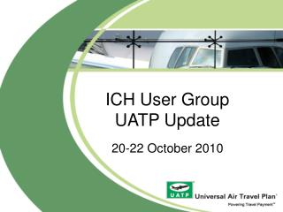 ICH User Group UATP Update