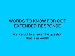 WORDS TO KNOW FOR OGT EXTENDED RESPONSE