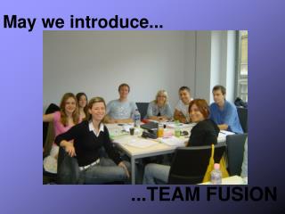 ...TEAM FUSION