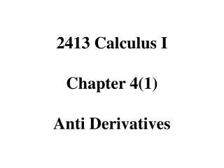 2413 Calculus I Chapter 4(1) Anti Derivatives