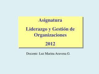 Asignatura Liderazgo y Gestión de Organizaciones 2012
