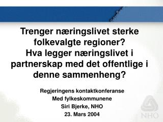 Regjeringens kontaktkonferanse Med fylkeskommunene Siri Bjerke, NHO 23. Mars 2004