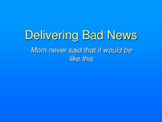 Delivering Bad News