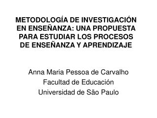 Anna Maria Pessoa de Carvalho Facultad de Educación Universidad de São Paulo
