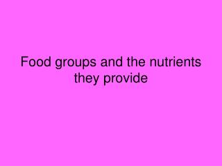 Food groups and the nutrients they provide