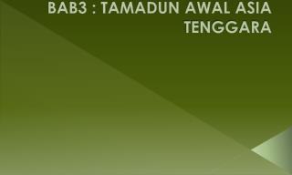 BAB3 : TAMADUN AWAL ASIA TENGGARA