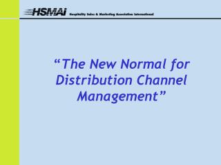 “ The New Normal for Distribution Channel Management”