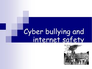 Cyber bullying and internet safety