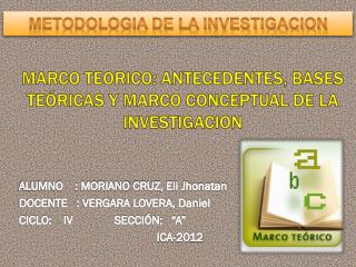 MARCO TEORICO: ANTECEDENTES, BASES TEÓRICAS Y MARCO CONCEPTUAL DE LA INVESTIGACION