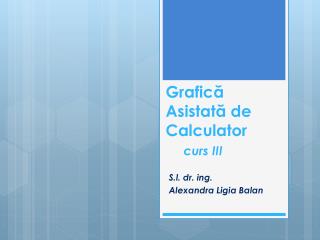 Grafic ă Asistată de C alculator curs III