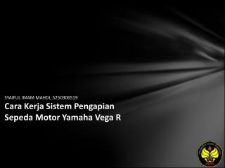 SYAIFUL IMAM MAHDI, 5250306519 Cara Kerja Sistem Pengapian Sepeda Motor Yamaha Vega R